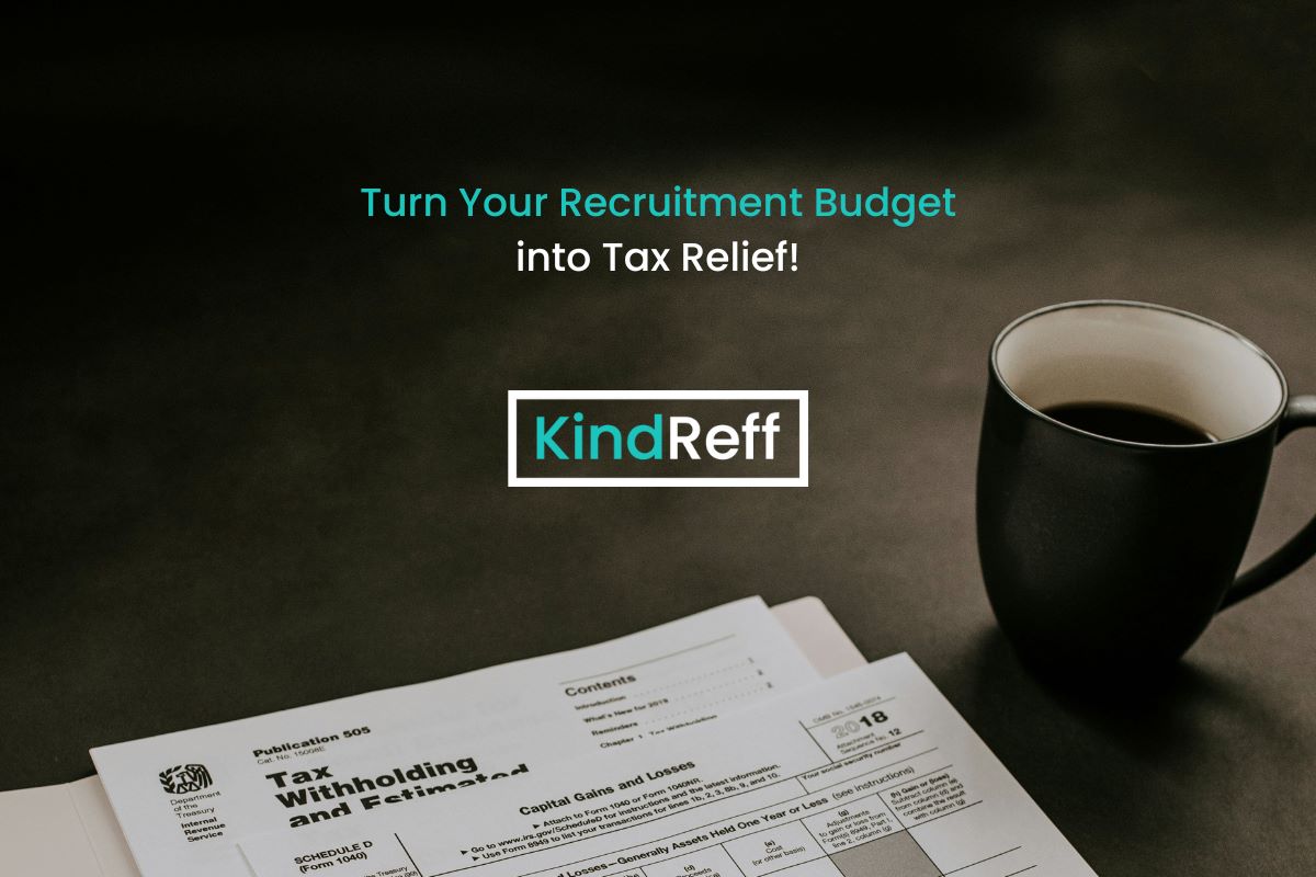 Turn Your Recruitment Budget into Tax Savings with KindReff